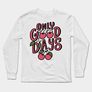 Cherries of Positivity: 'Only Good Days' Motivational Long Sleeve T-Shirt